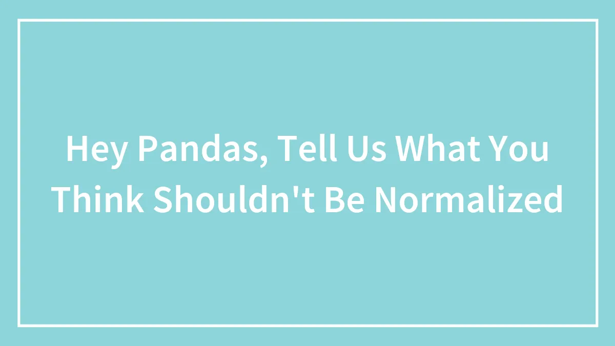 Hey Pandas, Tell Us What You Think Shouldn't Be Normalized (Closed)