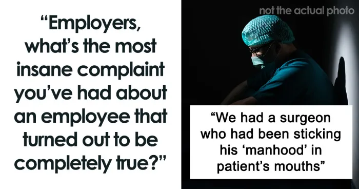 30 "Insane" Complaints About Employees That Turned Out To Be Completely True