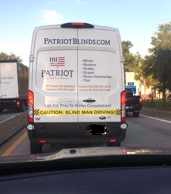 Drove Behind A Van Today With The Warning "Blind Man Driving"