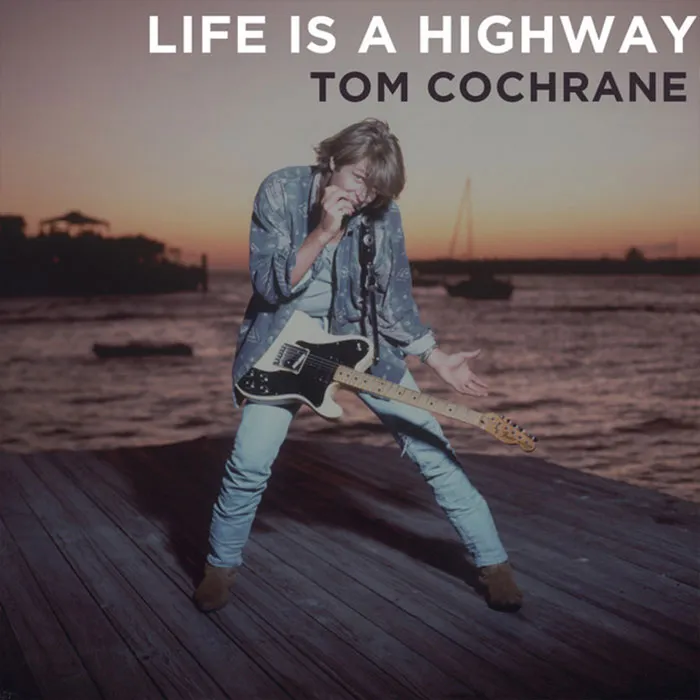 "Life Is A Highway" By Tom Cochrane
