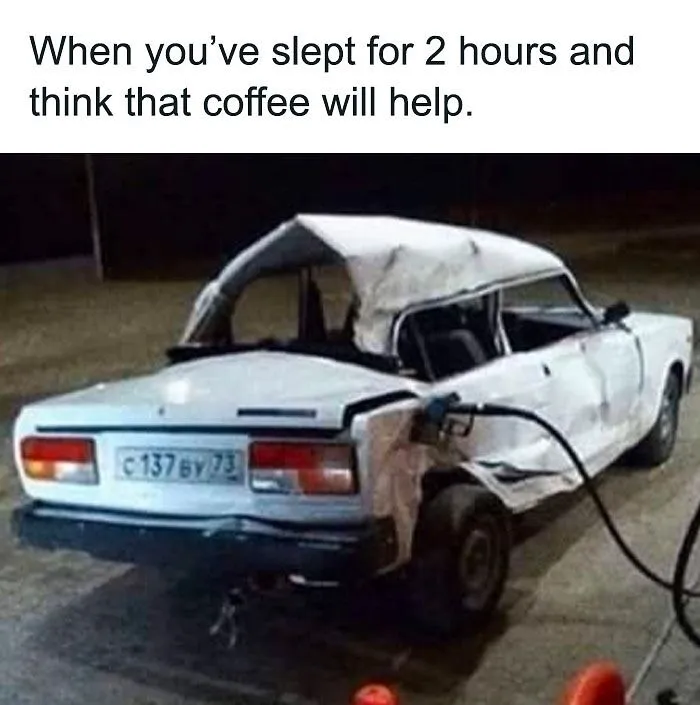 “Running on Two Hours of Sleep and Hoping Coffee Helps”