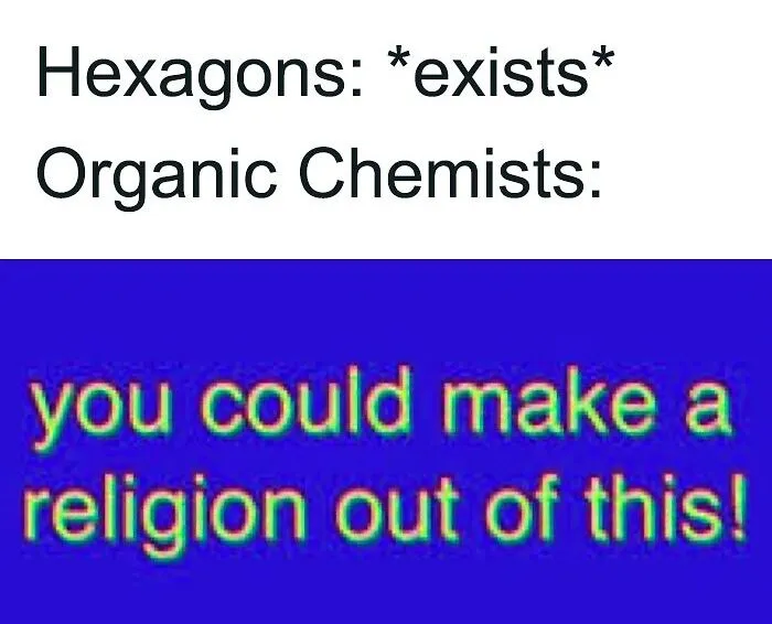 Hexagons meme about organic chemists humorously reacting with enthusiasm.