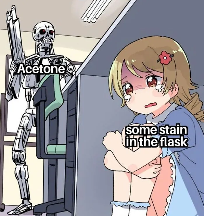 Cartoon meme depicting Acetone as a cyborg threatening a crying character labeled "some stain in the flask." Chemistry humor.