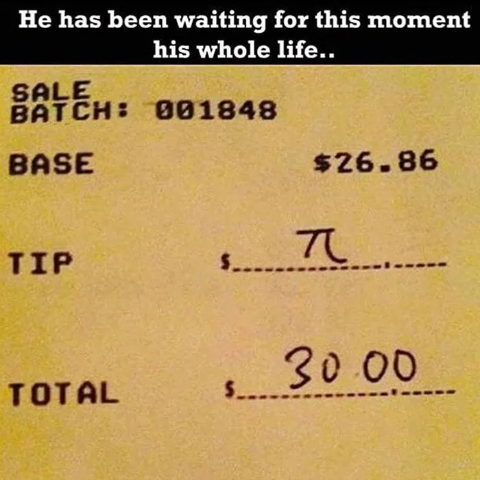 Receipt with a base of $26.86 and a tip of π, totaling $30.00; a humorous science meme.
