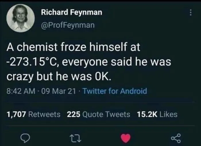 Science meme screenshot: "A chemist froze himself at -273.15°C, everyone said he was crazy but he was 0K," referencing absolute zero.