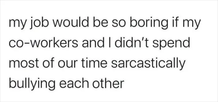 Text meme about work humor, highlighting sarcastic interactions with coworkers.