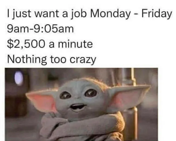 Funny meme about work life featuring Baby Yoda, wishing for a dream job with high pay in five minutes.