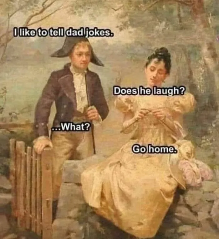 A classical painting meme about life with text: "I like to tell dad jokes" and "Go home," creating a humorous scene.