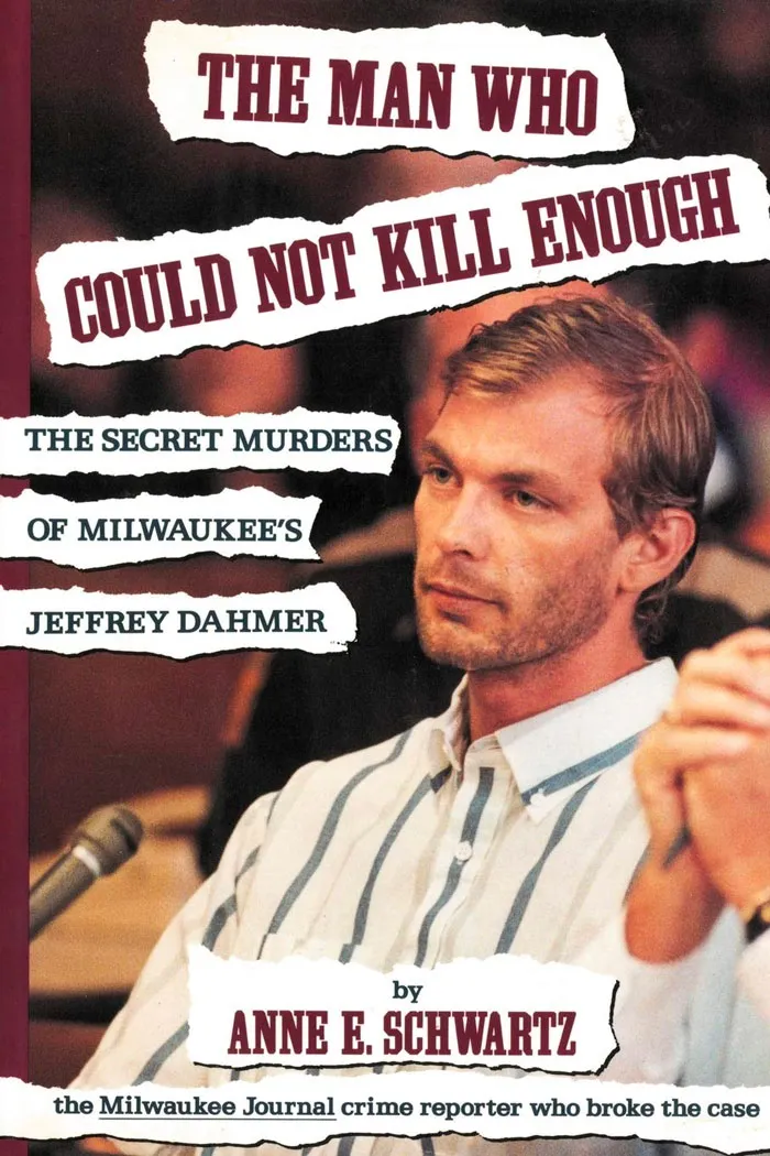 The Man Who Could Not Kill Enough: The Secret Murders Of Milwaukee's Jeffrey By Anne E. Schwartz