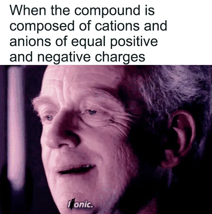 Chemistry meme about compound with equal cations and anions, featuring a man's amused expression saying "ionic."