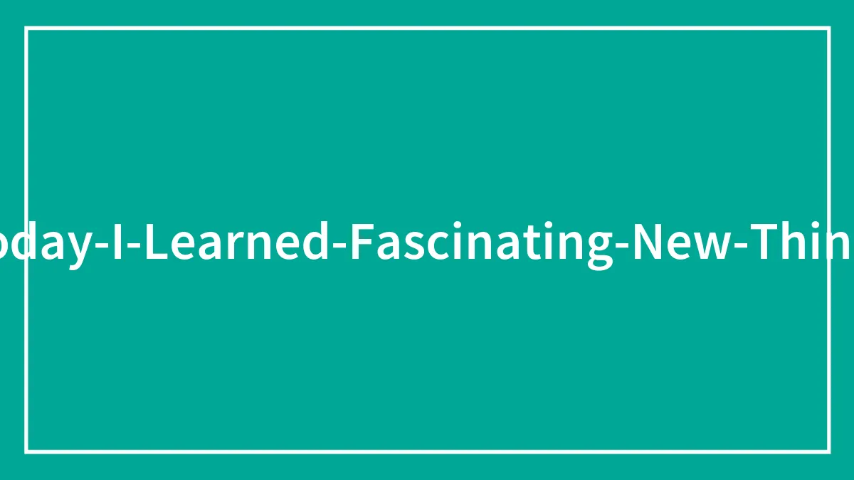 ‘Today I Learned’: 40 Rarely Heard Facts That May Leave Your Inner Brainiac Entertained (New Facts)