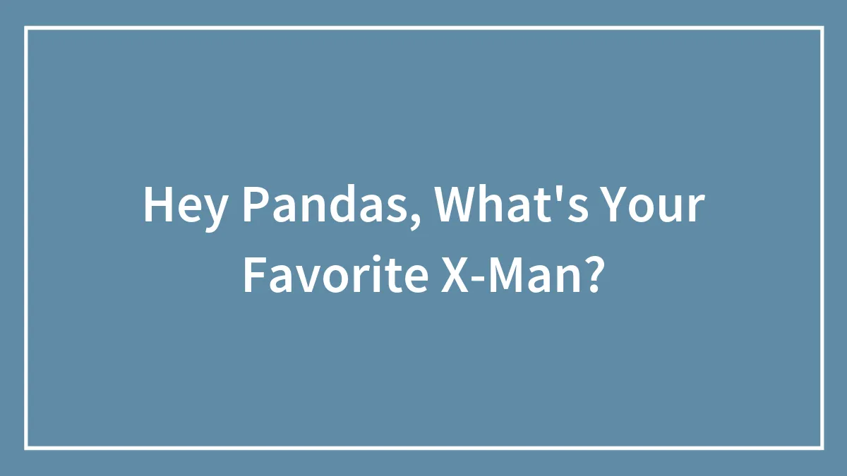 Hey Pandas, What's Your Favorite X-Man? (Closed)