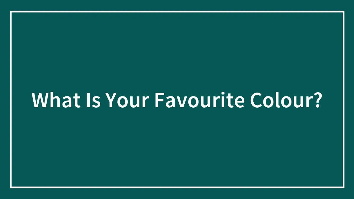 What Is Your Favourite Colour?