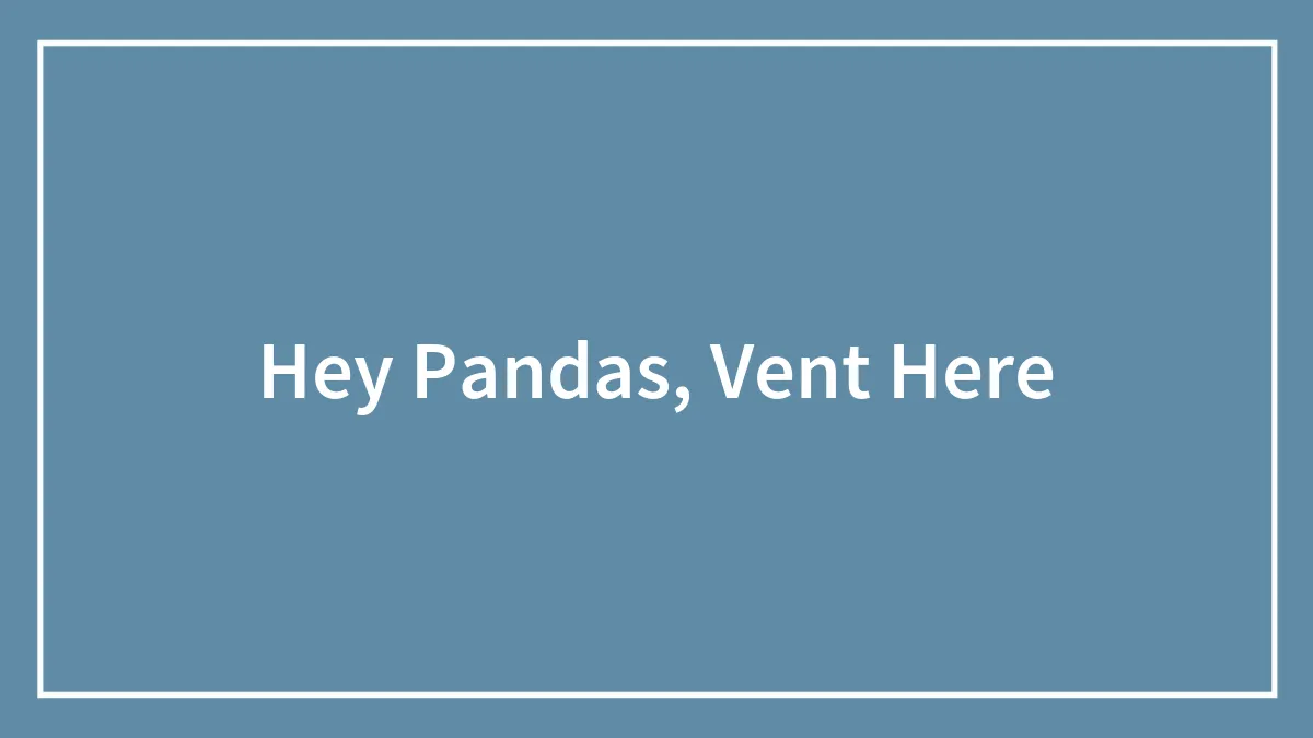 Hey Pandas, Vent Here