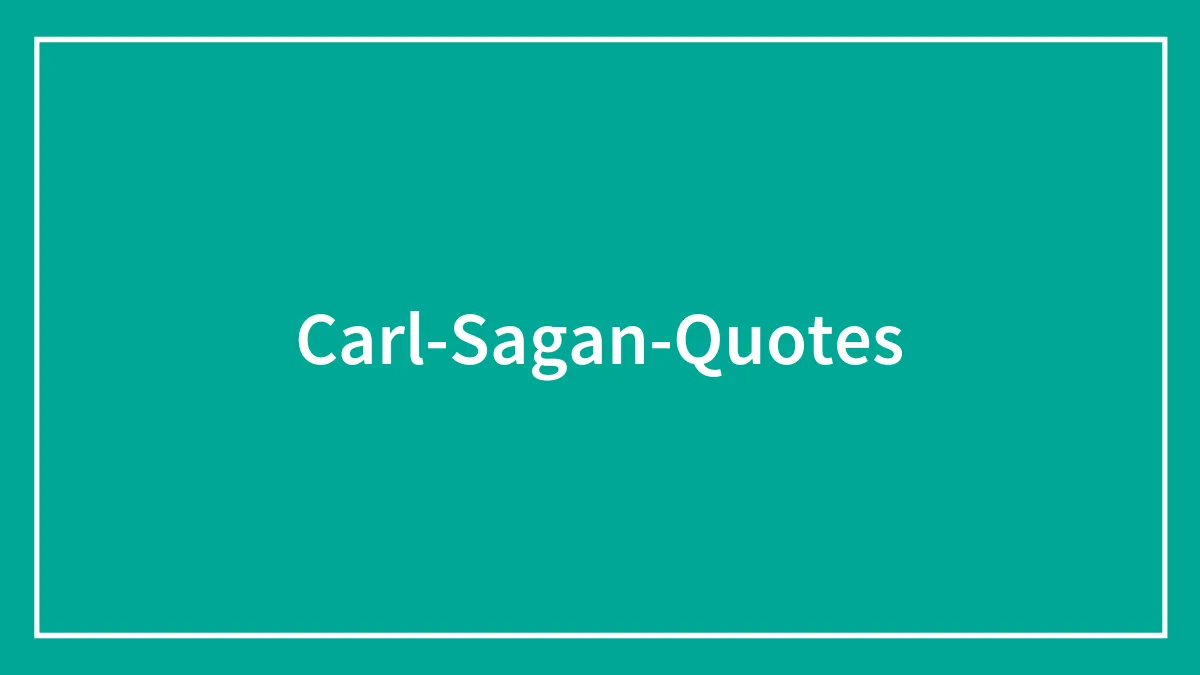 76 Profound Quotes By Carl Sagan About The Cosmos And Life