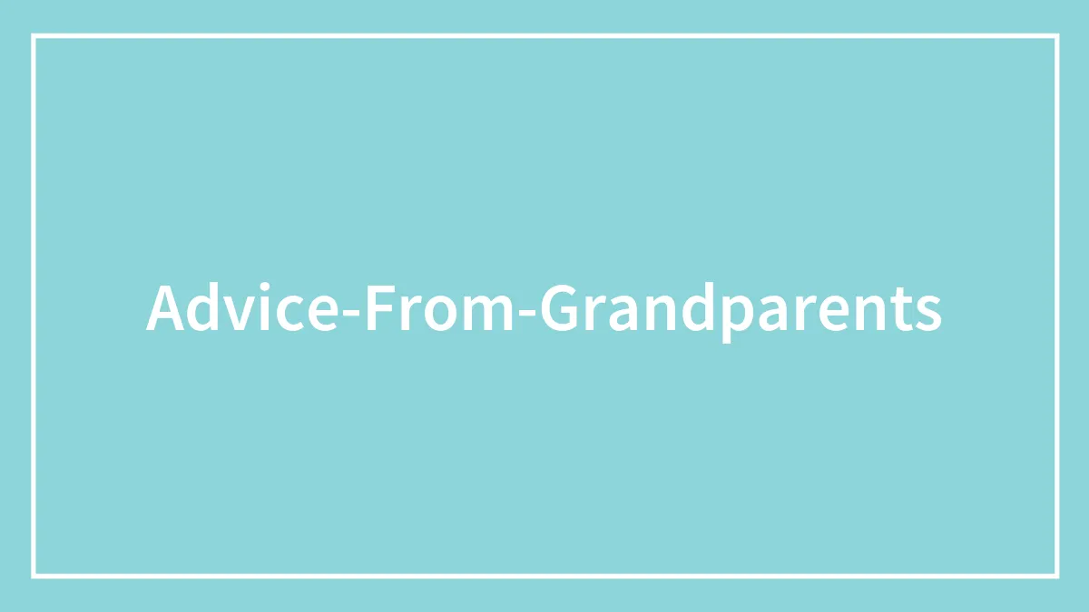 42 Pieces Of Wise, Funny, And Naughty Advice From Grandparents