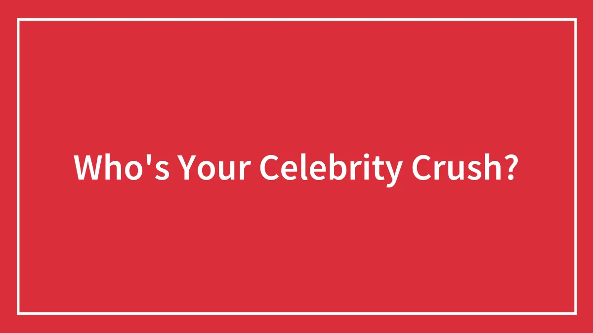 Who's Your Celebrity Crush?