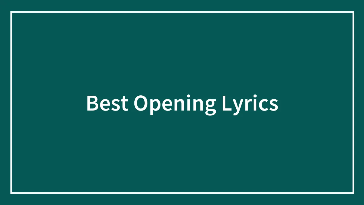 63 Best Opening Lyrics That Start The Songs Off Right