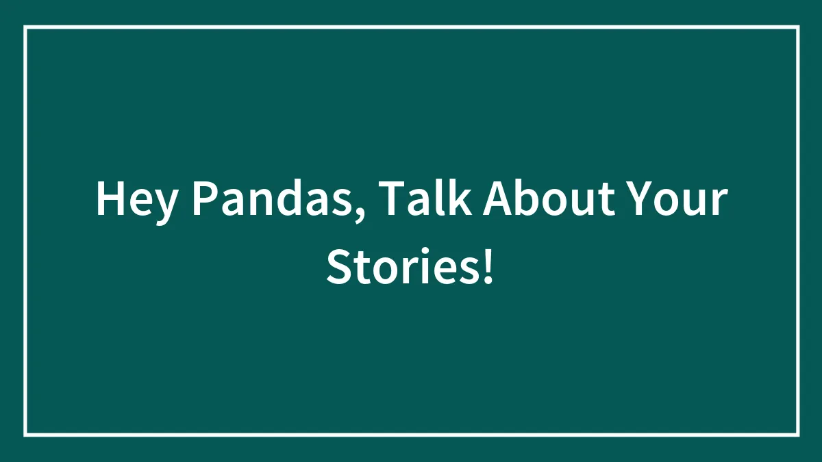 Hey Pandas, Talk About Your Stories!
