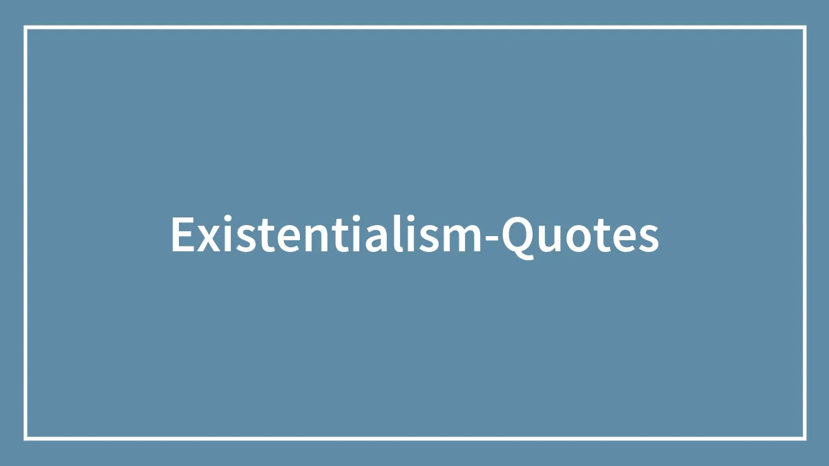 84 Existentialism Quotes Worth Reading During A Crisis