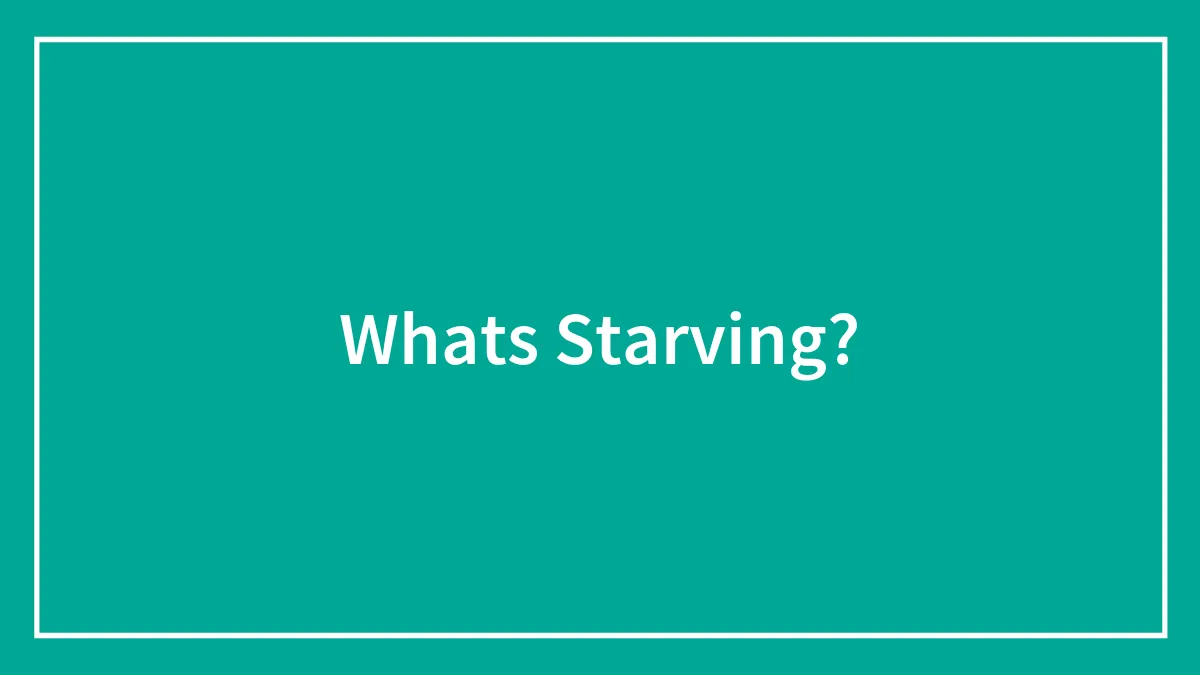 Whats Starving?