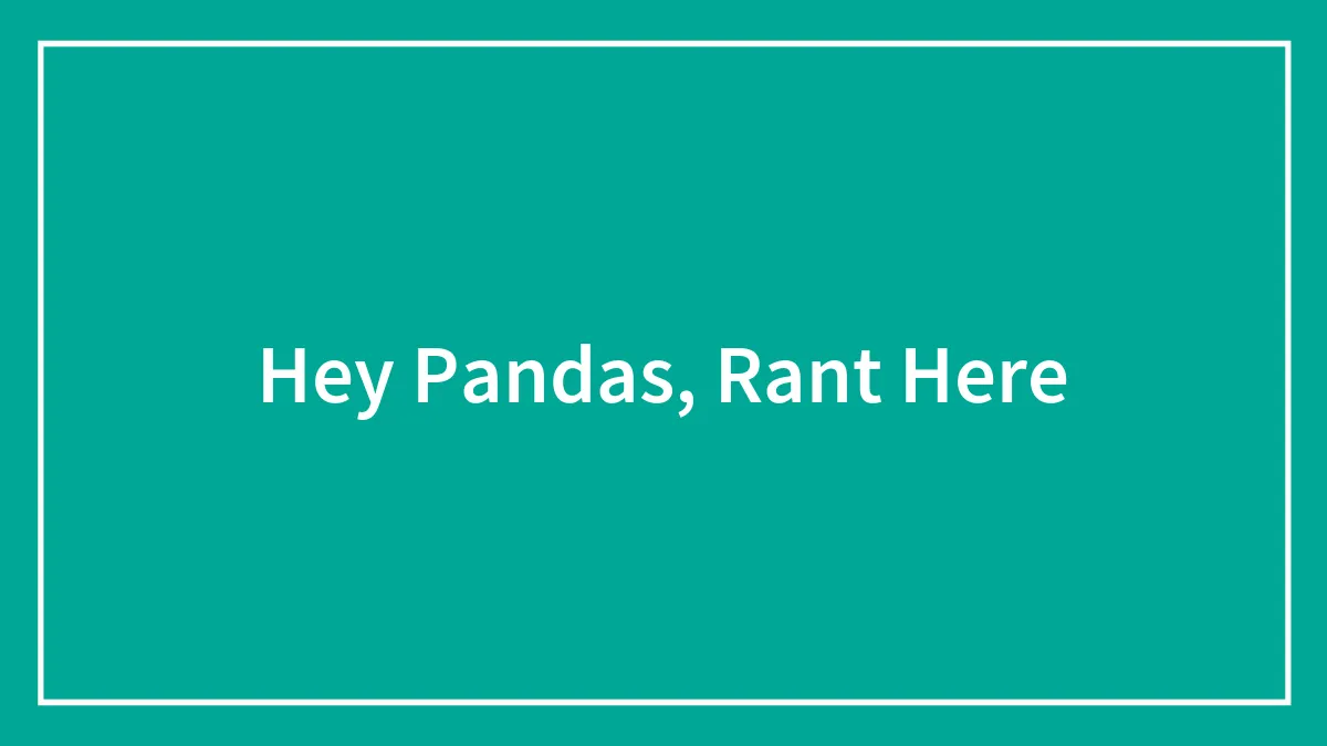 Hey Pandas, Rant Here