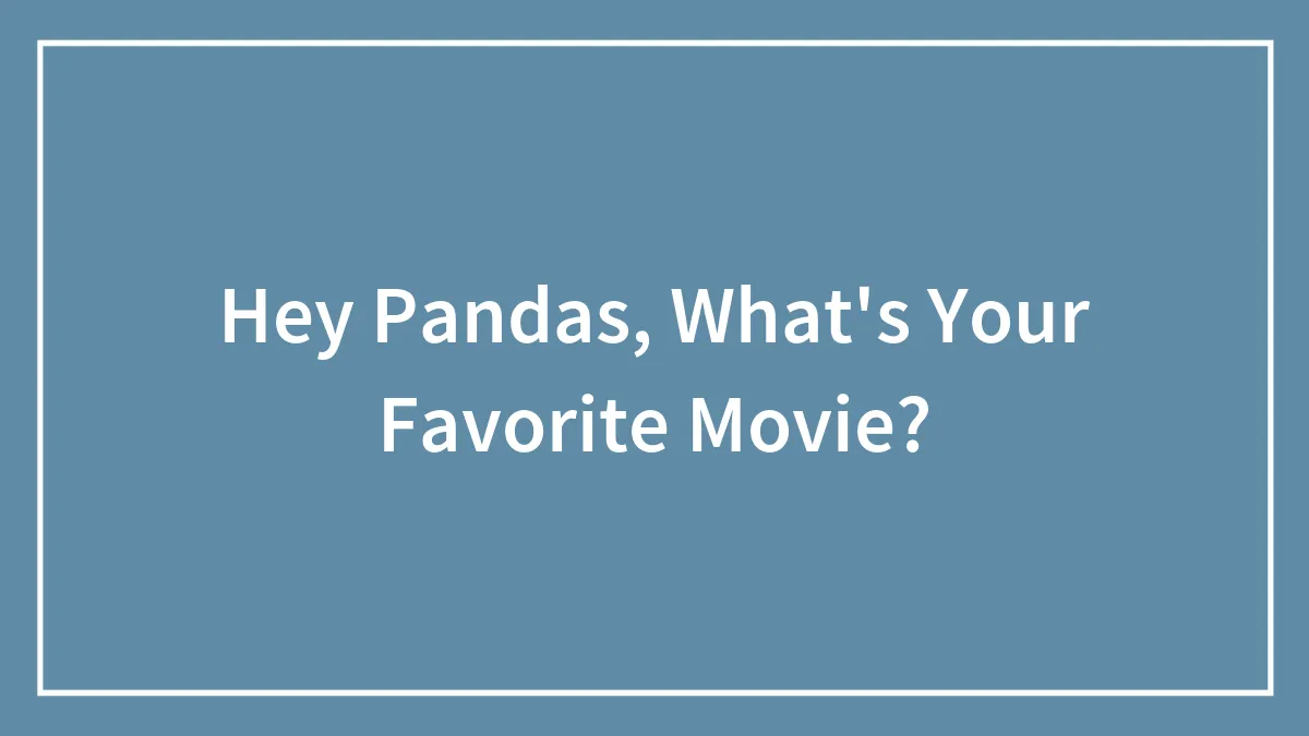 Hey Pandas, What's Your Favorite Movie?