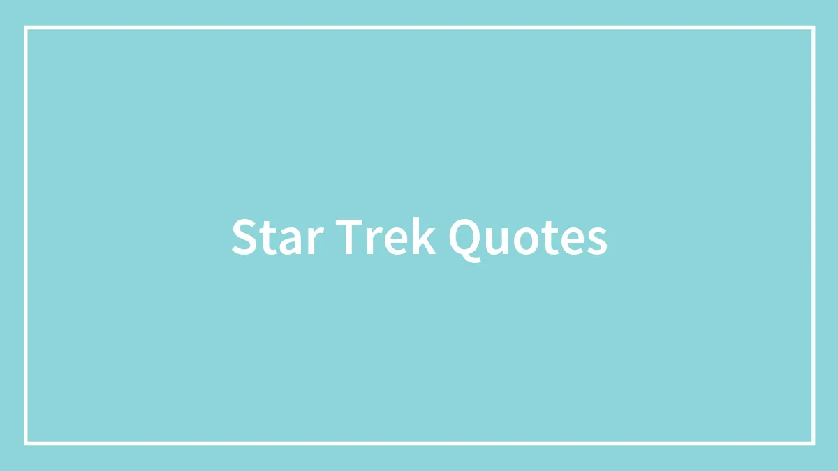 70 Star Trek Quotes To Help You Explore The Unknown
