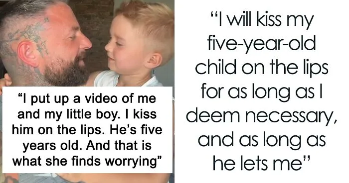 "I Will Kiss My 5 Y.O. Child On The Lips For As Long As I Deem Necessary": Dad Is Shocked People Don't Understand His Affection Towards His Son