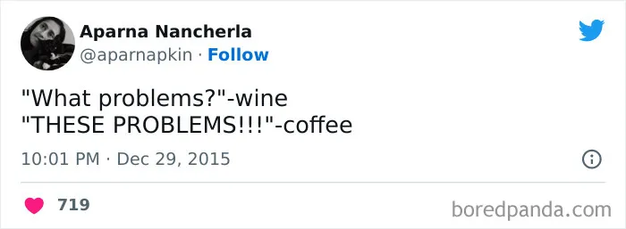 A coffee meme featuring a tweet from Aparna Nancherla that reads, "'What problems?' - wine. 'THESE PROBLEMS!!!' - coffee." The tweet humorously contrasts how wine and coffee might personify their effects on dealing with problems.