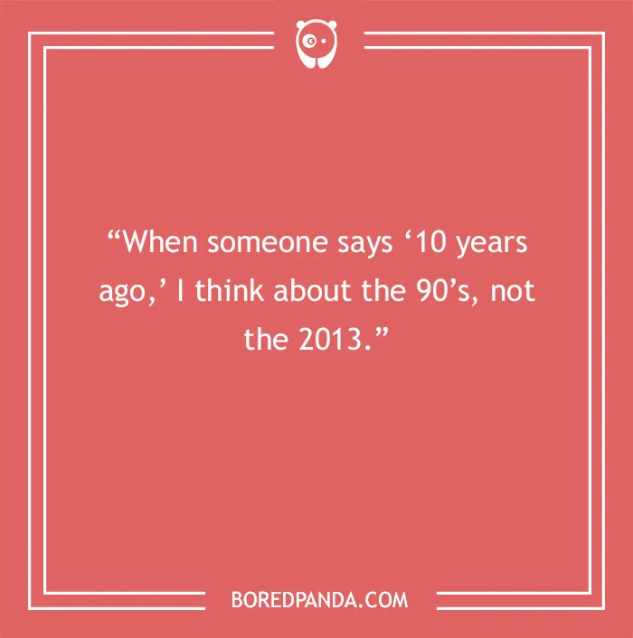 Time flies, but I’m stuck in the 90s