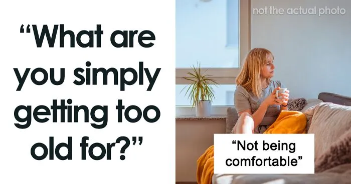 'Too Old For This’: 40 Things People Are Getting Too Old To Tolerate