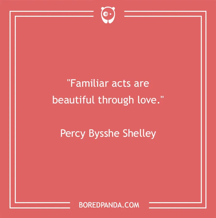 Quote by Percy Bysshe Shelley: "Familiar acts are beautiful through love," on a pink background.