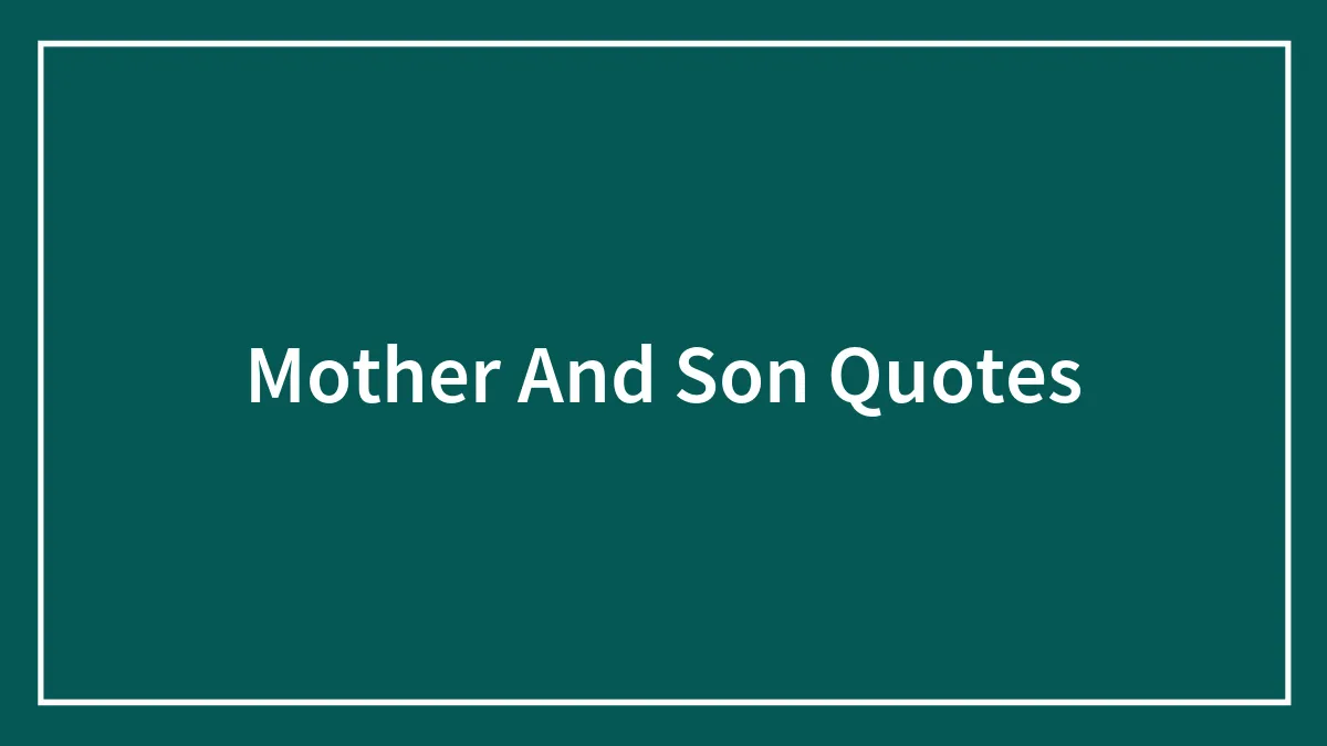 78 Mother And Son Quotes To Celebrate The Unwavering Bond