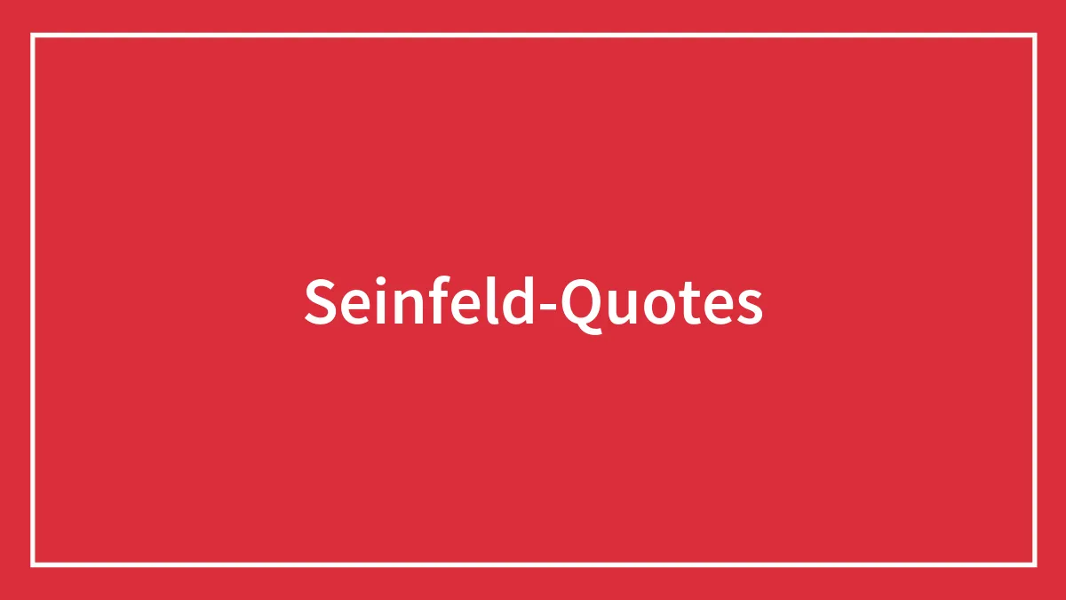 95 Funniest Seinfeld Quotes That Sum Up Everyday Life