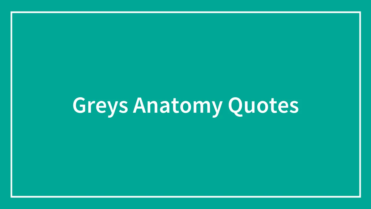 55 Grey’s Anatomy Quotes That Prove This Series’ Genius Again
