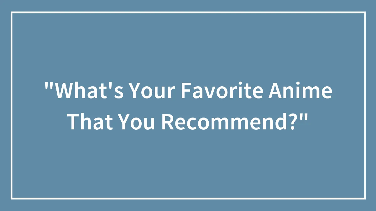 "What's Your Favorite Anime That You Recommend?"