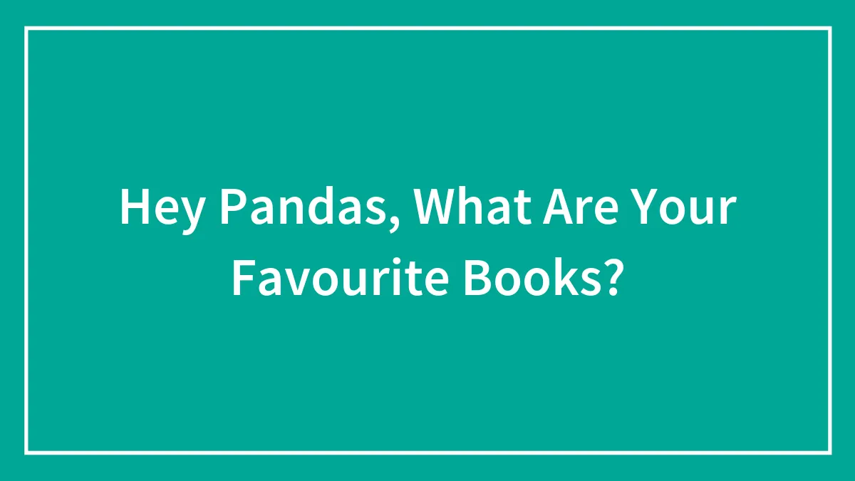 Hey Pandas, What Are Your Favourite Books? (Closed)