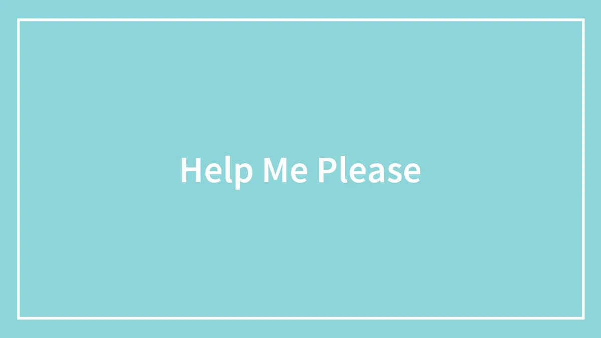 Help Me Please