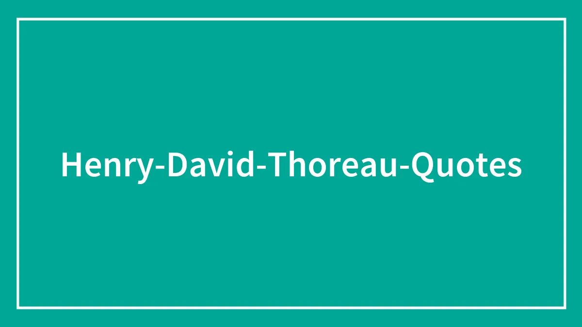 82 Thought Provoking Quotes By Henry David Thoreau