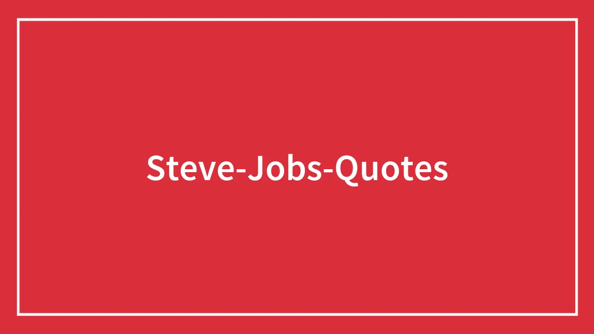 98 Steve Jobs Quotes To Read On Your Way To Work