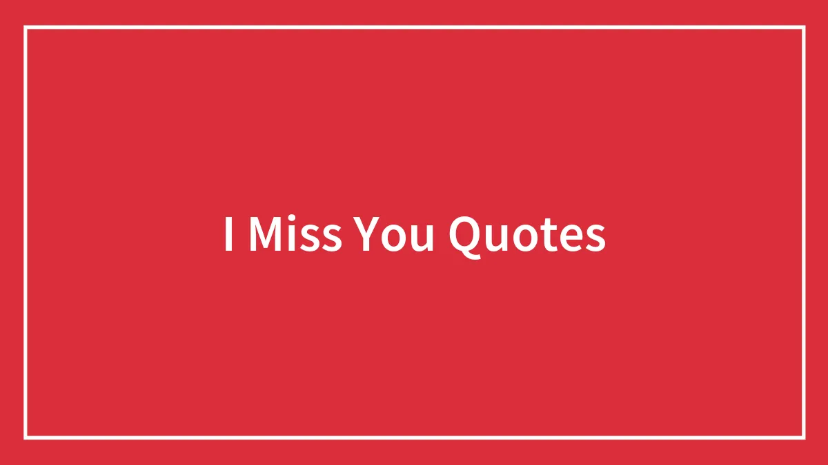 95 I Miss You Quotes To Share With Your SO