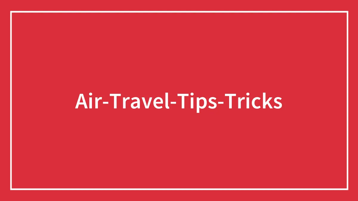 “Book A Normal Ticket First": 30 Air Travel Tips To Make Your Flight As Effortless As Possible