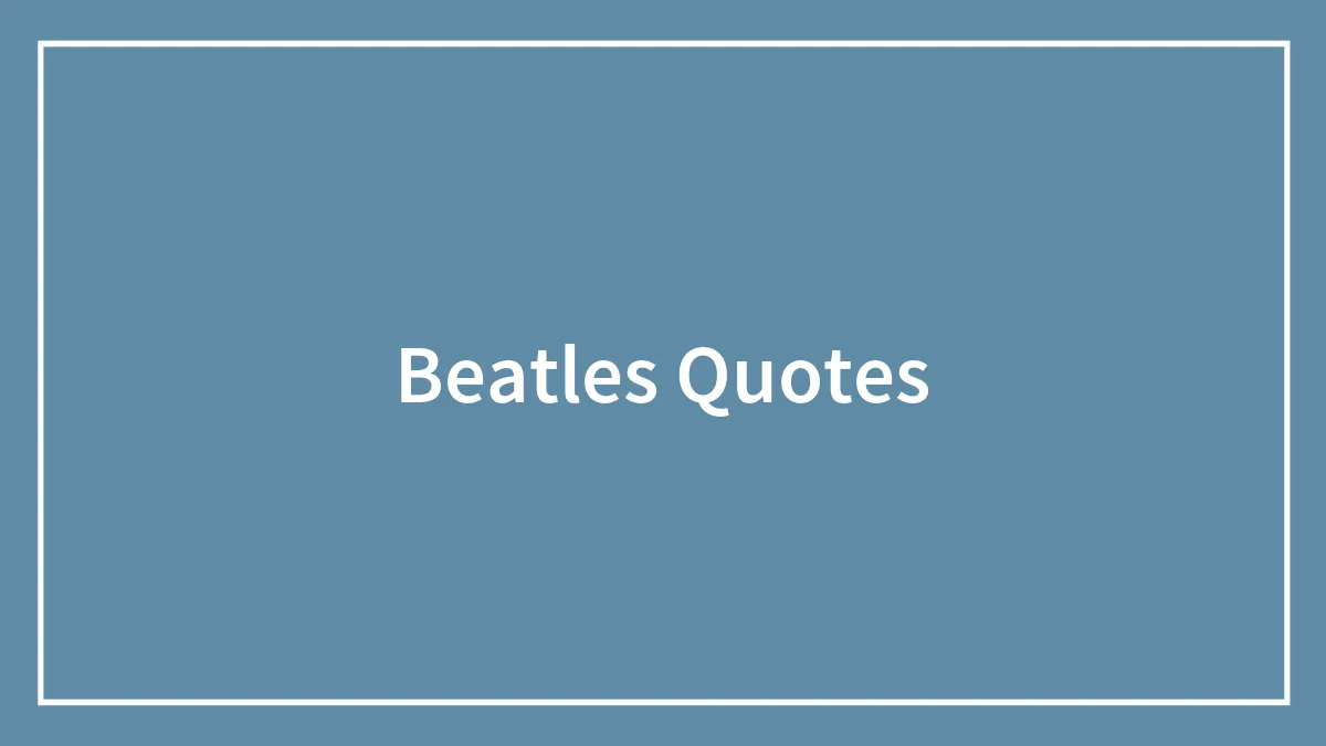 80 Beatles Quotes For The Fans Of Good Ol' Rock & Roll