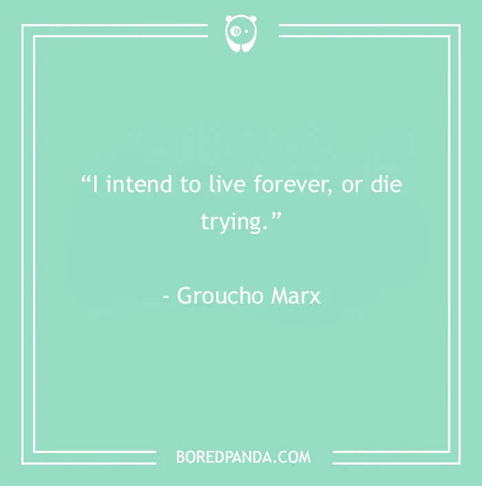 Groucho Marx quote on a teal background saying I intend to live forever or die trying from 60 Groucho Marx quotes.