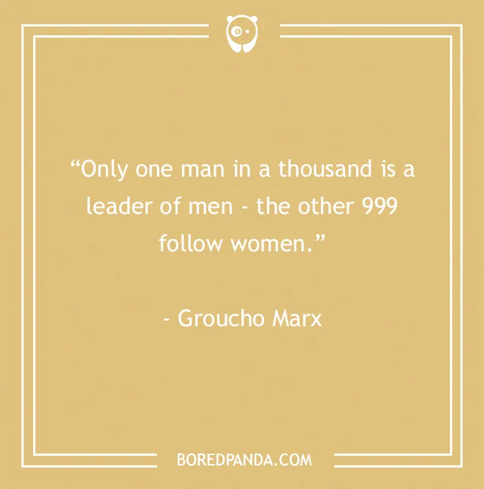 Funny Groucho Marx quote about leadership abilities of men, featured in 60 Groucho Marx quotes that will crack you up.
