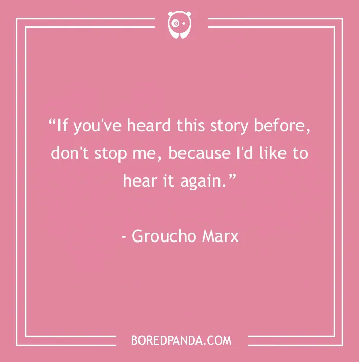 Pink background with a funny Groucho Marx quote about hearing a story again, reflecting humor in Groucho Marx quotes.
