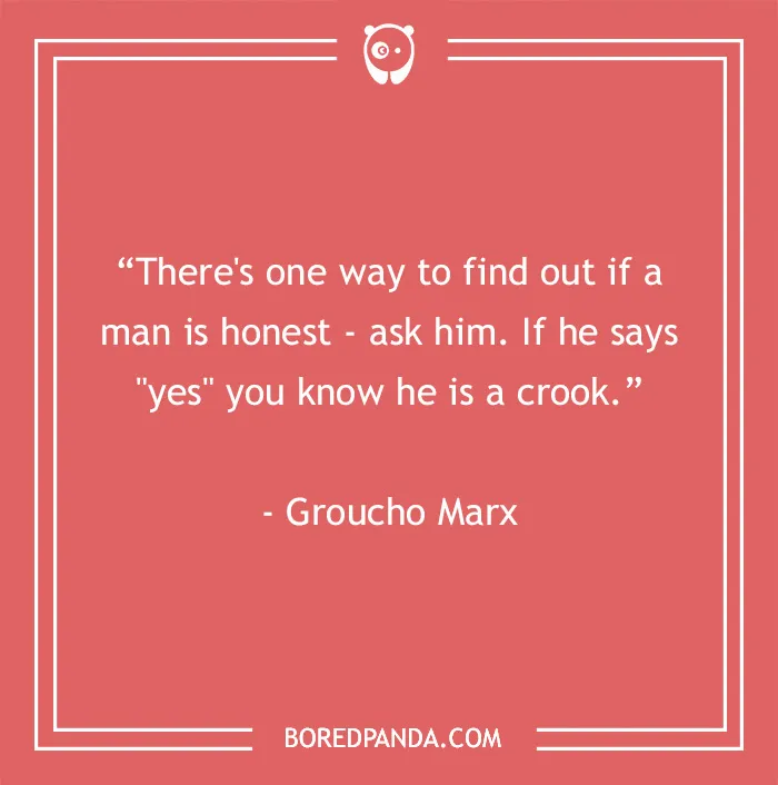 Groucho Marx quote on honesty, suggesting asking a man if he's honest reveals if he is a crook, related to Groucho Marx quotes.