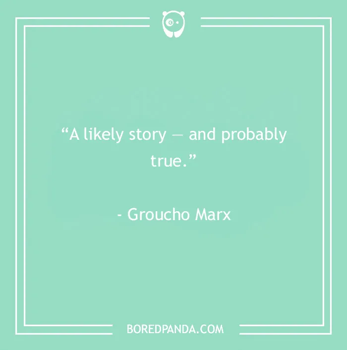 Groucho Marx quote on a teal background from 60 Groucho Marx quotes that will crack you up about likely stories and truth.
