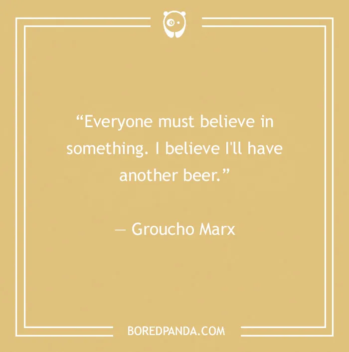 Funny believe in something quote by Groucho Marx in simple beige design from 60 Groucho Marx quotes that will crack you up.